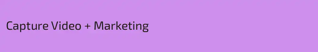Capture Video + Marketing